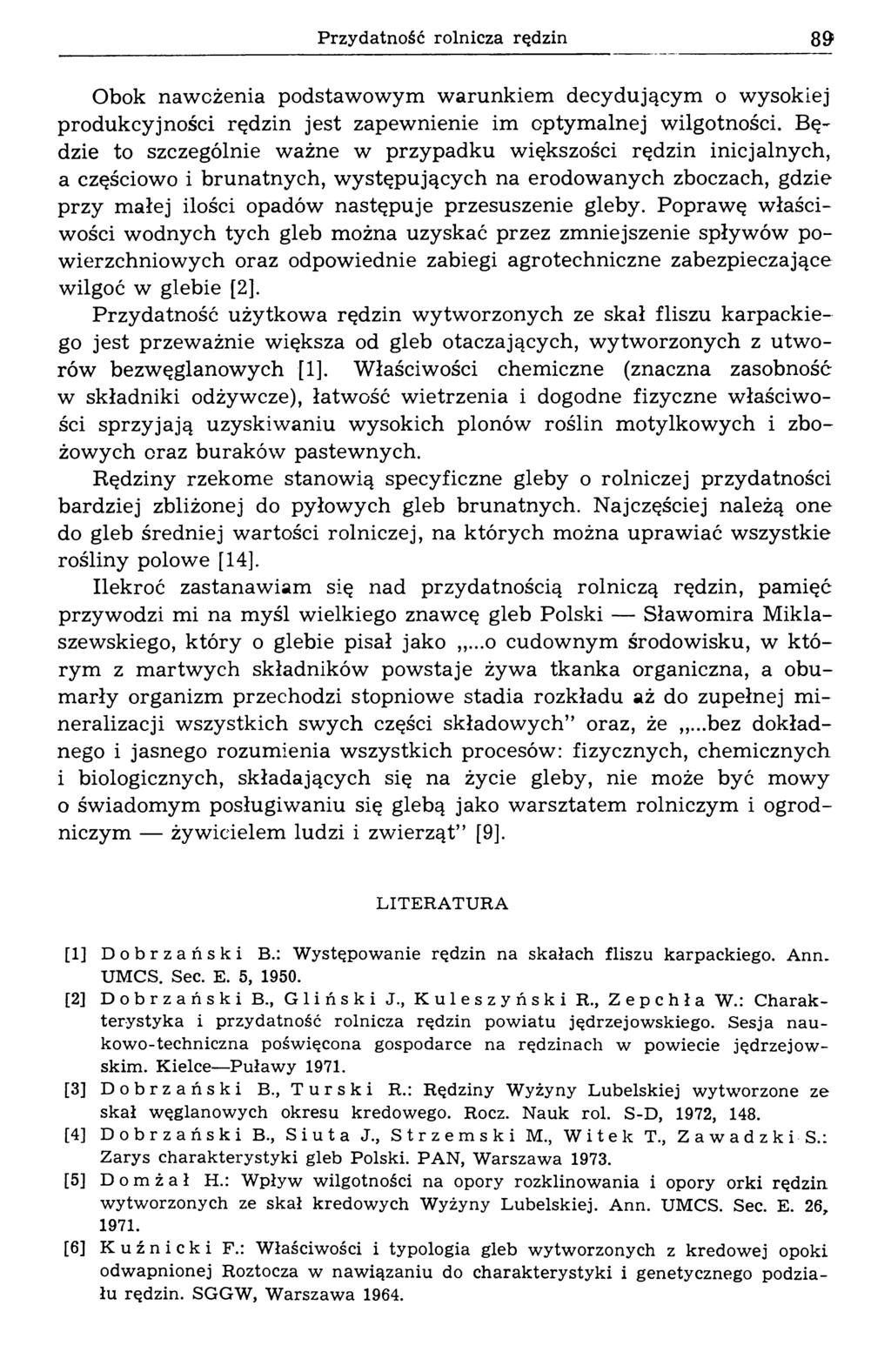 Przydatność rolnicza rędzin 89 Obok nawożenia podstawowym warunkiem decydującym o wysokiej produkcyjności rędzin jest zapewnienie im optymalnej wilgotności.