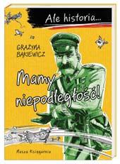 Grażyna Bąkiewicz, ilustrator Artur Nowicki, przedział wieku -, cena,0 zł, Nasza Księgarnia. Grupa nastolatków przenosi się do Polski z XIX i XX wieku.