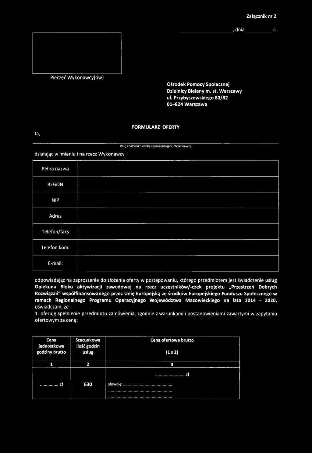 kom. E-mail: odpowiadając na zaproszenie do złożenia oferty w postępowaniu, którego przedmiotem jest świadczenie usług Opiekuna Bloku aktywizacji zawodowej na rzecz uczestników/-czek projektu