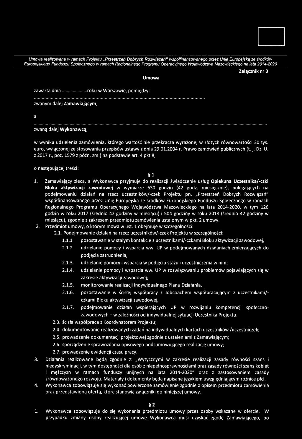 ..roku w Warszawie, pomiędzy: Umowa Załącznik nr 3 zwanym dalej Zamawiającym, a zwaną dalej Wykonawcą, w wyniku udzielenia zamówienia, którego wartość nie przekracza wyrażonej w złotych równowartości