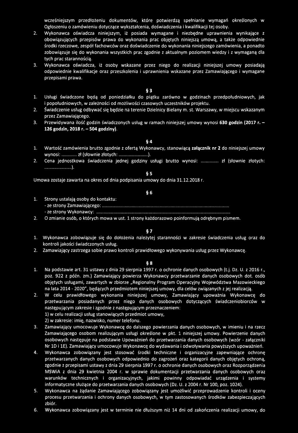 rzeczowe, zespół fachowców oraz doświadczenie do wykonania niniejszego zamówienia, a ponadto zobowiązuje się do wykonania wszystkich prac zgodnie z aktualnym poziomem wiedzy i z wymaganą dla tych