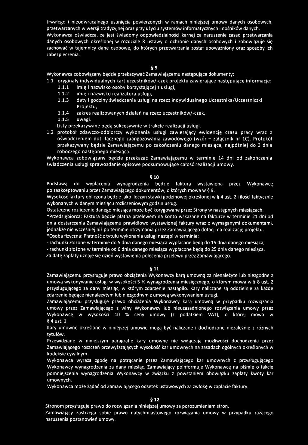zachować w tajemnicy dane osobowe, do których przetwarzania został upoważniony oraz sposoby ich zabezpieczenia. 9 Wykonawca zobowiązany będzie przekazywać Zamawiającemu następujące dokumenty: 1.