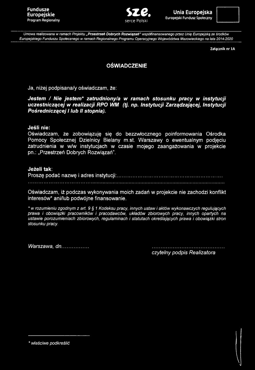 Społecznego w ramach Regionalnego Programu Operacyjnego Województwa Mazowieckiego na lata 2014-2020 Załącznik nr 1A OŚWIADCZENIE Ja, niżej podpisana/y oświadczam, że: Jestem / Nie jestem*