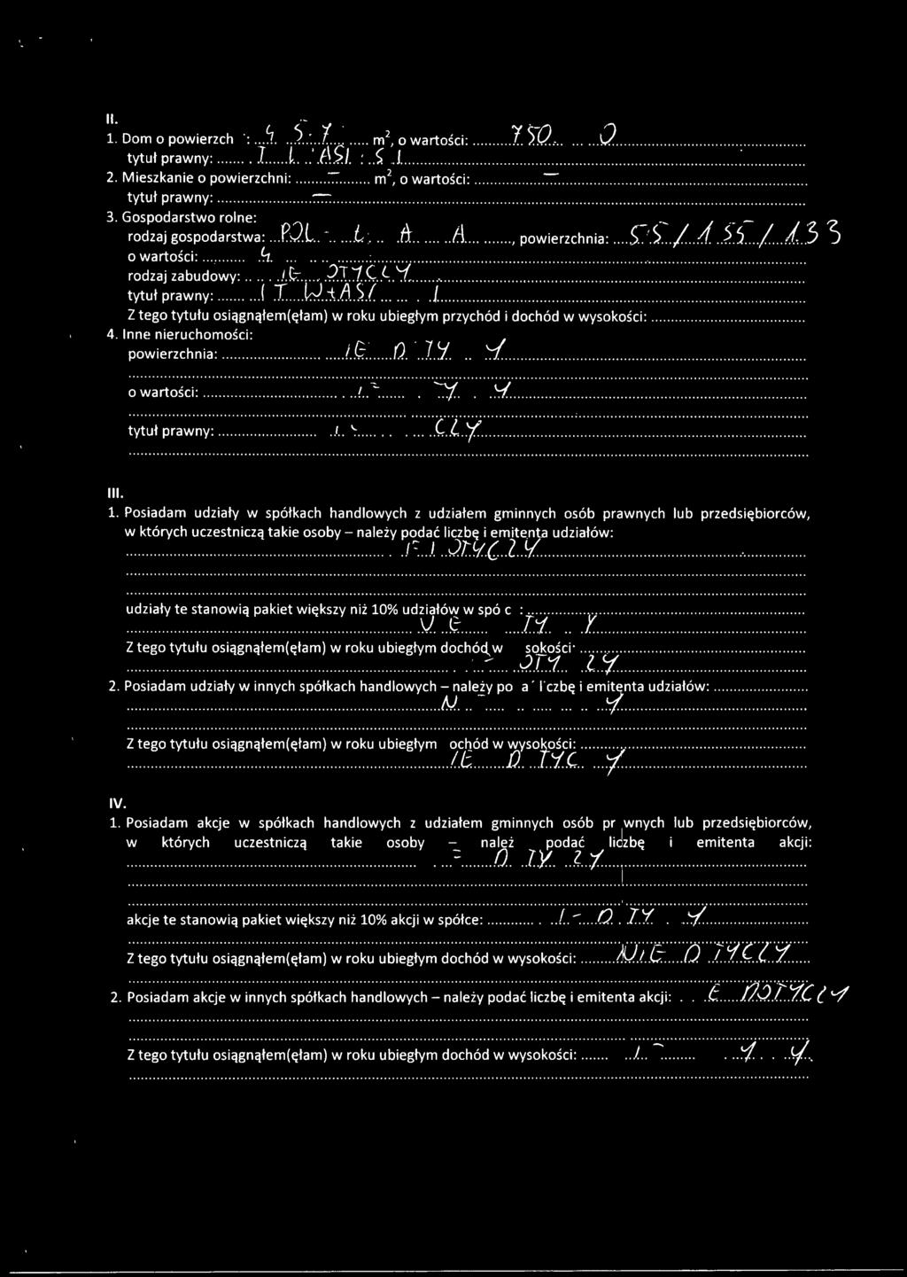 Z tego tytułu osiągnąłem(ęłam) w roku ubiegłym przychód i dochód w wysokości:. 4. Inne nieruchomości: powierzchnia: N..t..G. O"J..l.Y...L~.... o wartości:!..~ 1N,.C.. ~. ~~ ~ ł.~.~~:;.;~;; ;ti:.. '.