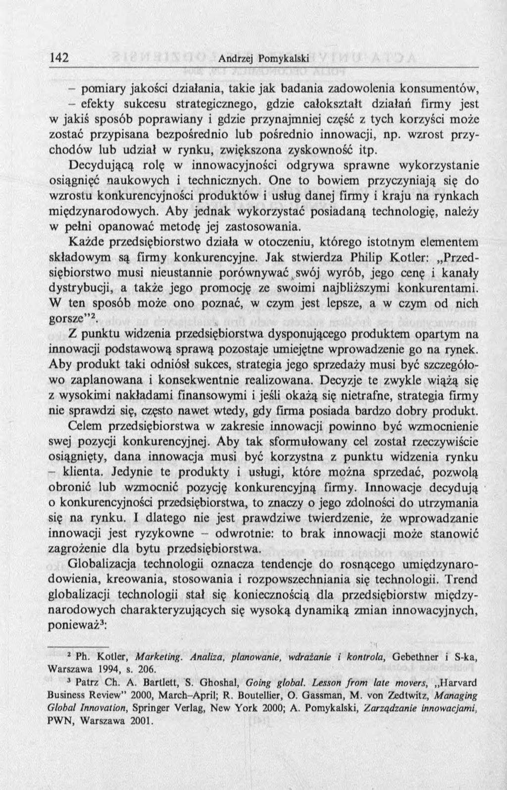 - pomiary jakości działania, takie jak badania zadowolenia konsumentów, - efekty sukcesu strategicznego, gdzie całokształt działań firmy jest w jakiś sposób poprawiany i gdzie przynajmniej część z