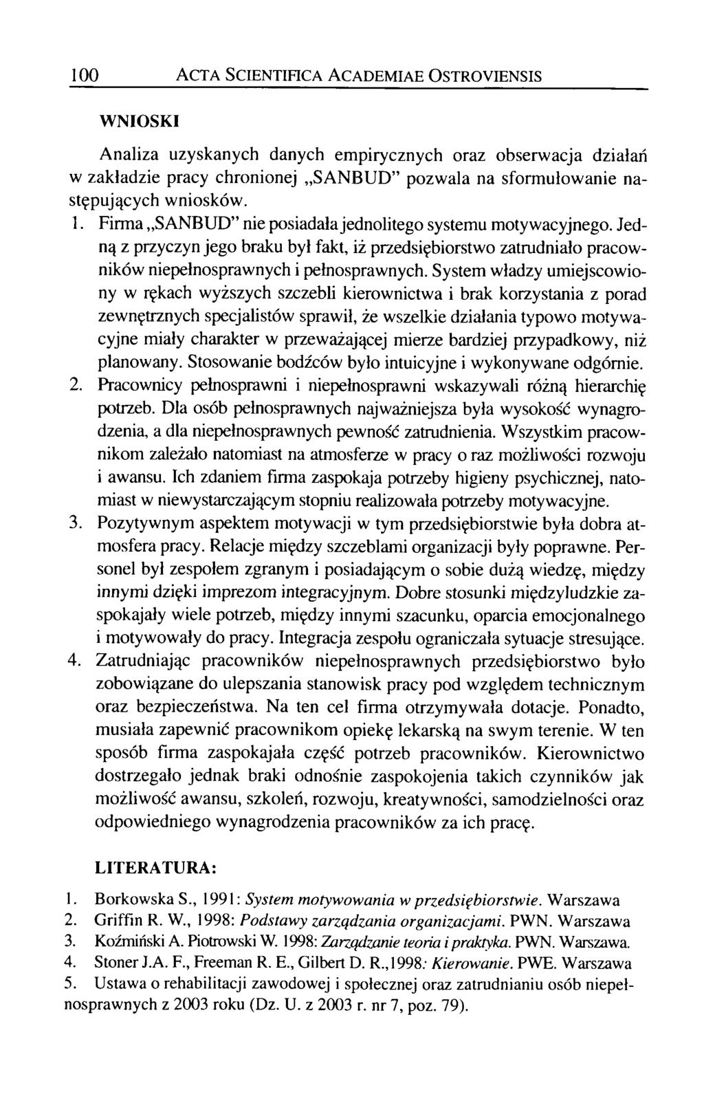 100 Acta Scientifica Academiae Ostroyiensis WNIOSKI Analiza uzyskanych danych empirycznych oraz obserwacja działań w zakładzie pracy chronionej SANBUD pozwala na sformułowanie następujących wniosków.