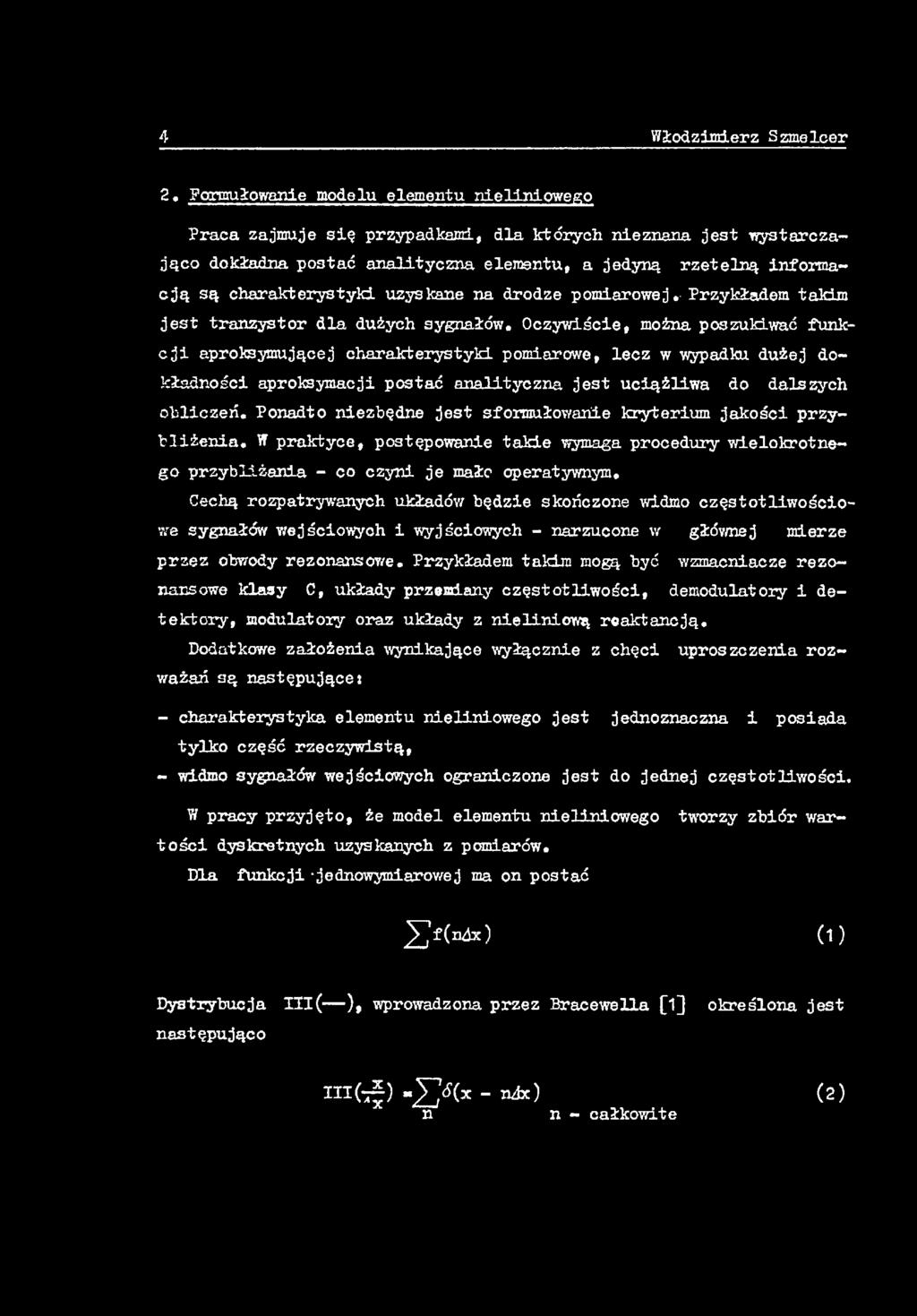Poadto iezbęde jest sformułowaie kryterium jakości przybliżeia. W praktyce, postępowaie takie wymaga procedury wielokrotego przybliżaia - co czyi je mało operatywym.