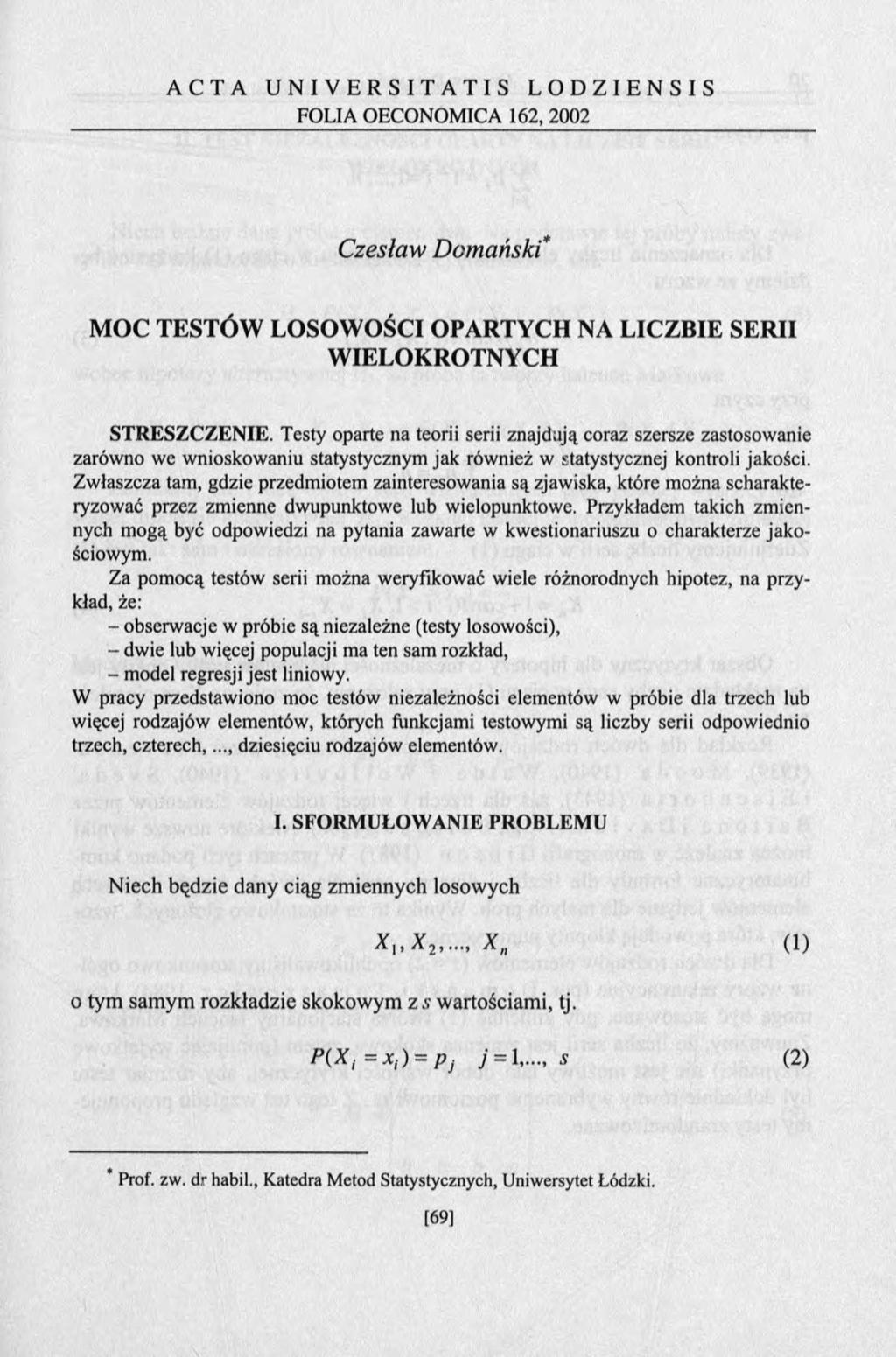 A C T A U N I V E R S I T A T I S L O D Z I E N S I S FOLIA OECONOMICA 162, 2002 Czesław Domański* MOC TESTÓW LOSOWOŚCI OPARTYCH NA LICZBIE SER WIELOKROTNYCH STRESZCZENIE.