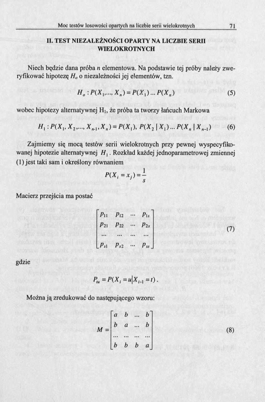 . TEST NIEZALEŻNOŚCI OPARTY NA LICZBIE SER WIELOKROTNYCH Niech będzie dana próba n elementowa. Na podstawie tej próby należy zweryfikować hipotezę H o niezależności jej elementów, tzn. H0:P {X.
