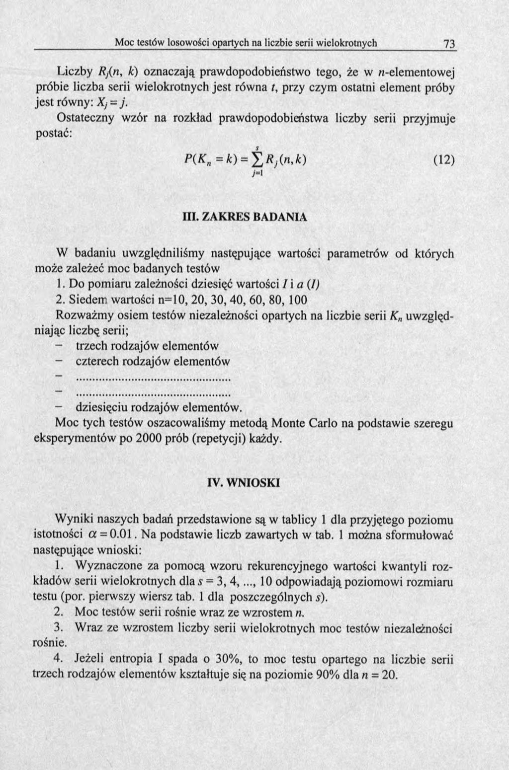 Liczby Rj(n, k) oznaczają prawdopodobieństwo tego, że w»-elementowej próbie liczba serii wielokrotnych jest równa t, przy czym ostatni element próby jest równy: Xj = j.