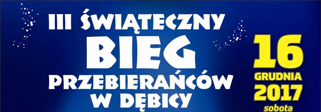 REGULAMIN III ŚWIĄTECZNEGO BIEGU PRZEBIERAŃCÓW Szanowni Państwo, Burmistrz Miasta Dębica i Klub Biegacza Maratończyk Dębica Organizatorzy imprezy zapraszają do wzięcia udziału w przedsięwzięciu