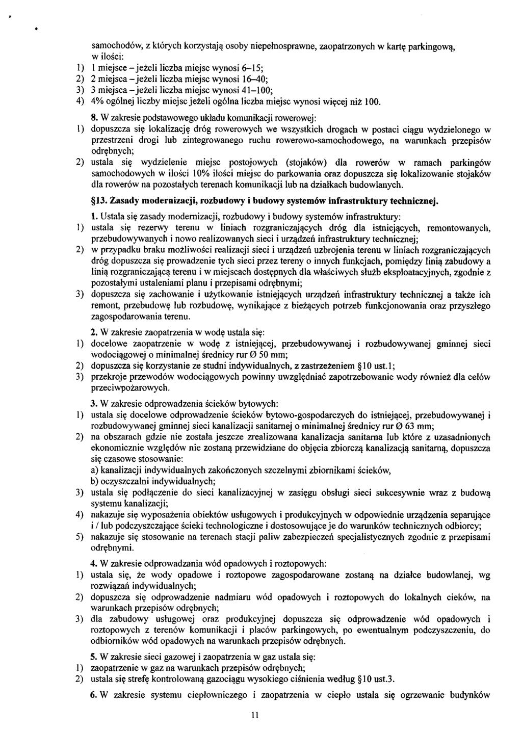 samochodów, z których korzystają osoby niepełnosprawne, zaopatrzonych w kartę parkingową, w ilości: 1) 1 miejsce - jeżeli liczba miejsc wynosi 6-15; 2) 2 miejsca - jeżeli liczba miejsc wynosi 16-40;