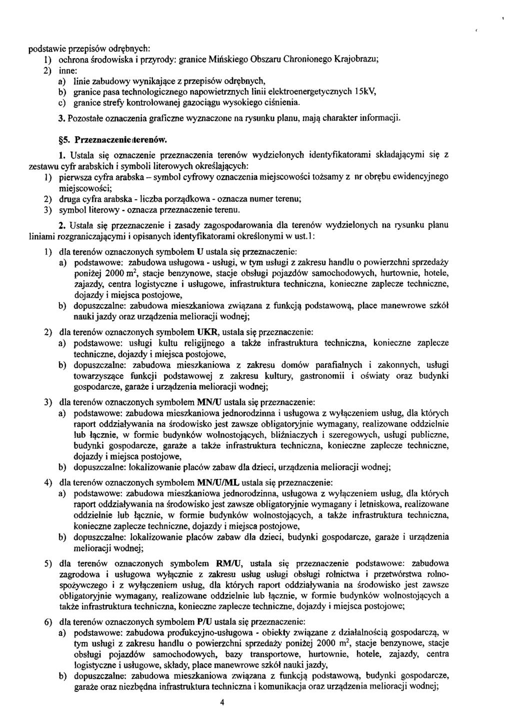 podstawie przepisów odrębnych: 1) ochrona środowiska i przyrody: granice Mińskiego Obszaru Chronionego Krajobrazu; 2) inne: a) linie zabudowy wynikające z przepisów odrębnych, b) granice pasa