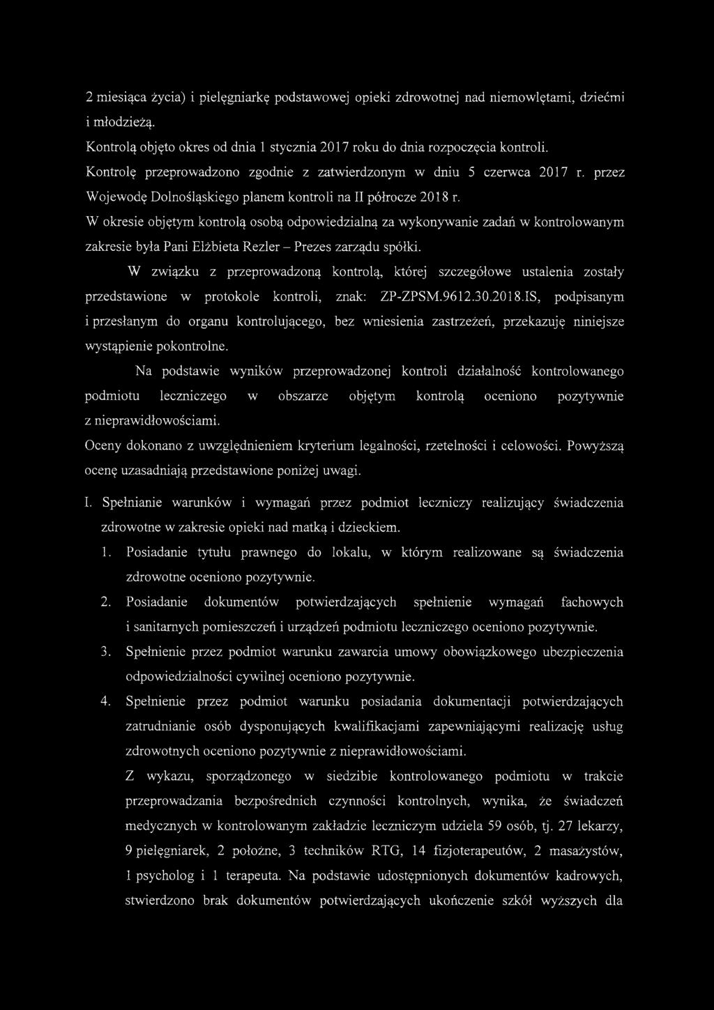 W okresie objętym kontrolą osobą odpowiedzialną za wykonywanie zadań w kontrolowanym zakresie była Pani Elżbieta Rezler - Prezes zarządu spółki.