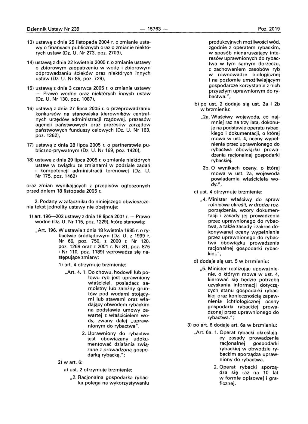 Dziennik Ustaw Nr 239-15763 - Poz. 2019 13) ustawa z dnia 25 Iistopada 2004 r. 0 zmianie ustawy 0 finansach publicznych oraz 0 zmianie niekt6 rych ustaw (Dz. U. Nr 273, poz.