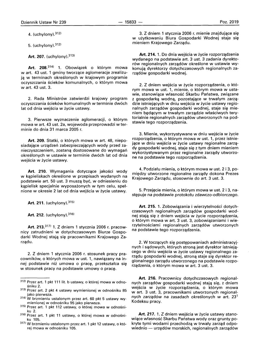Dziennik Ustaw Nr 239 15833 - POZ. 2019 4. (uchylony).312) 5. (uchylony).312) Art. 207. (uchylony).313) Art. 208. 314 ) 1. Obowiqzek 0 kt6rym mowa wart. 43 ust.