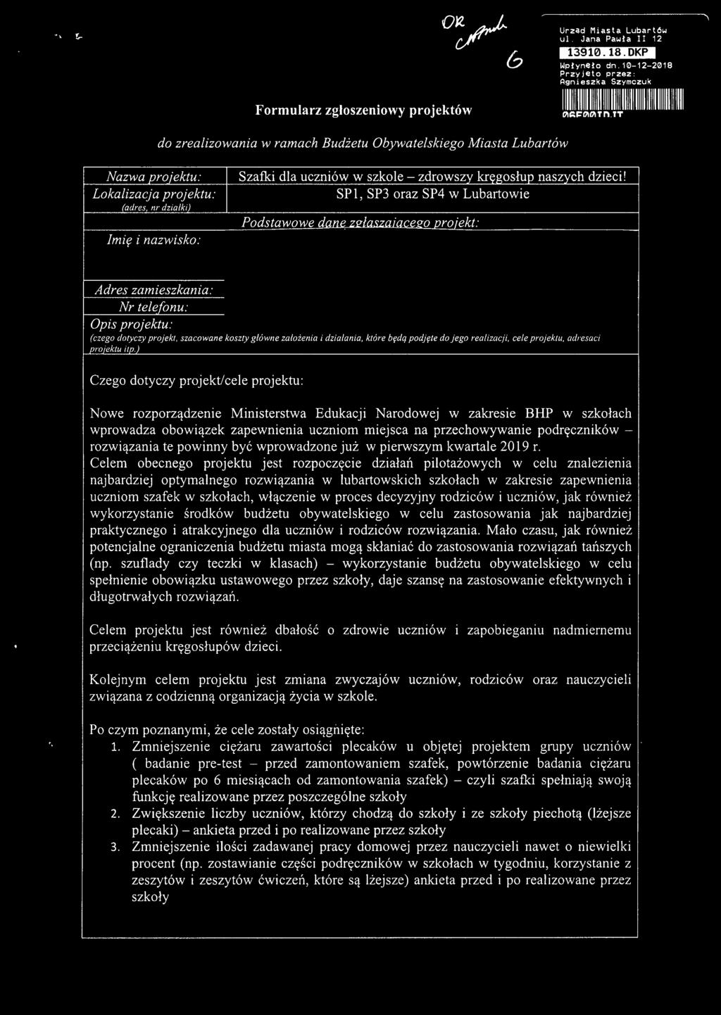 tt do zrealizowania w ramach Budżetu Obywatelskiego Miasta Lubartów Nazwa projektu: Lokalizacja projektu: (adres, nr działki) Imię i nazwisko: Szafki dla uczniów w szkole - zdrowszy kręgosłup naszych