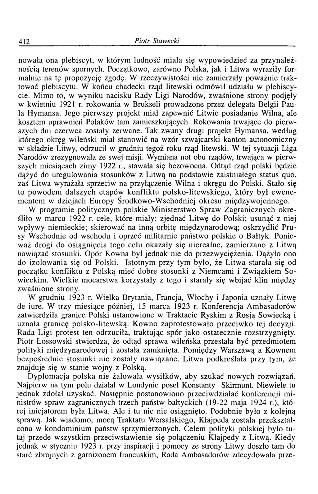 412 Piotr Stawecki nowała ona plebiscyt, w którym ludność miała się wypowiedzieć za przynależnością terenów spornych. Początkowo, zarówno Polska, jak i Litwa wyraziły formalnie na tę propozycję zgodę.