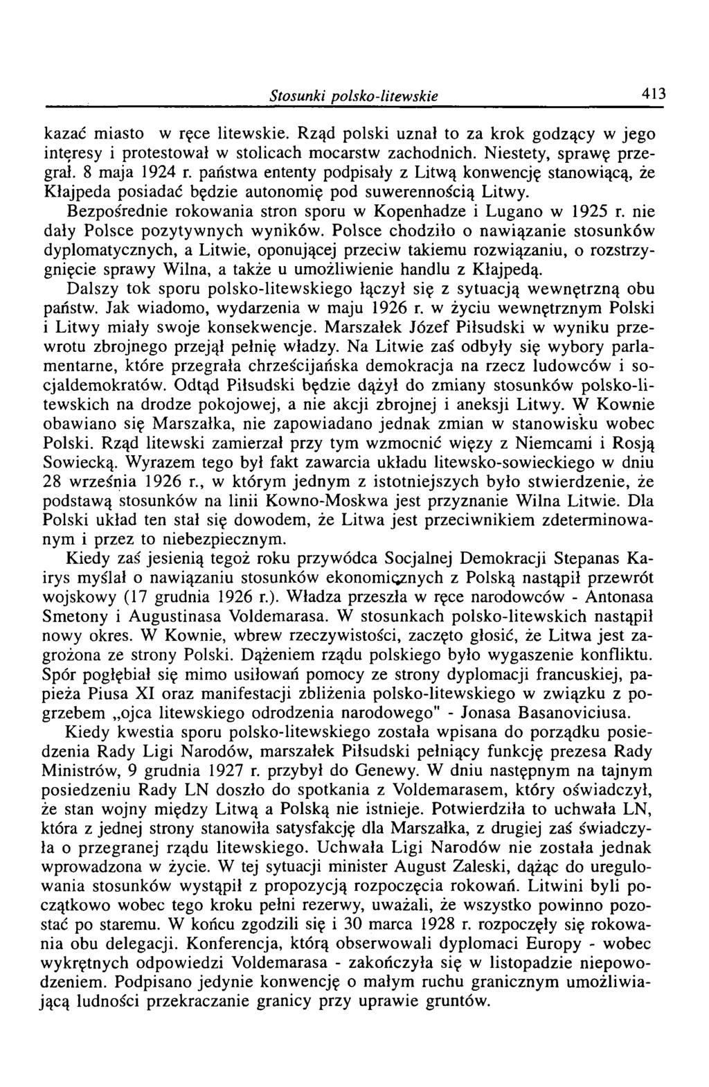 Stosunki polsko-litewskie 413 kazać miasto w ręce litewskie. Rząd polski uznał to za krok godzący w jego interesy i protestował w stolicach mocarstw zachodnich. Niestety, sprawę przegrał.