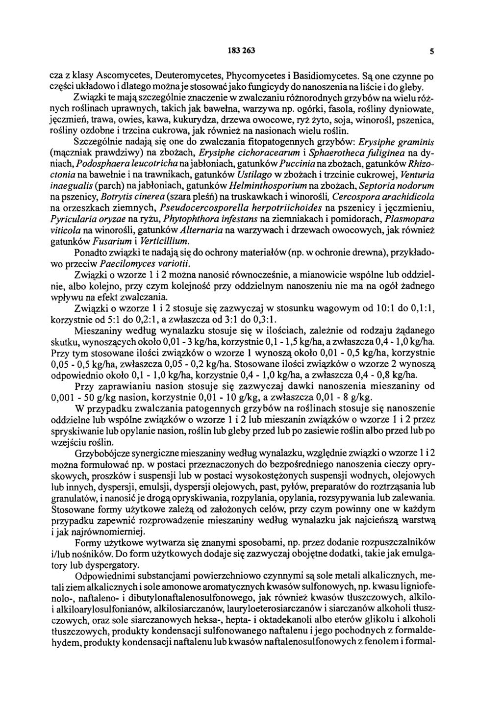 183 263 5 cza z klasy Ascomycetes, Deuteromycetes, Phycomycetes i Basidiomycetes. Są one czynne po części układowo i dlatego można je stosować jako fungicydy do nanoszenia na liście i do gleby.