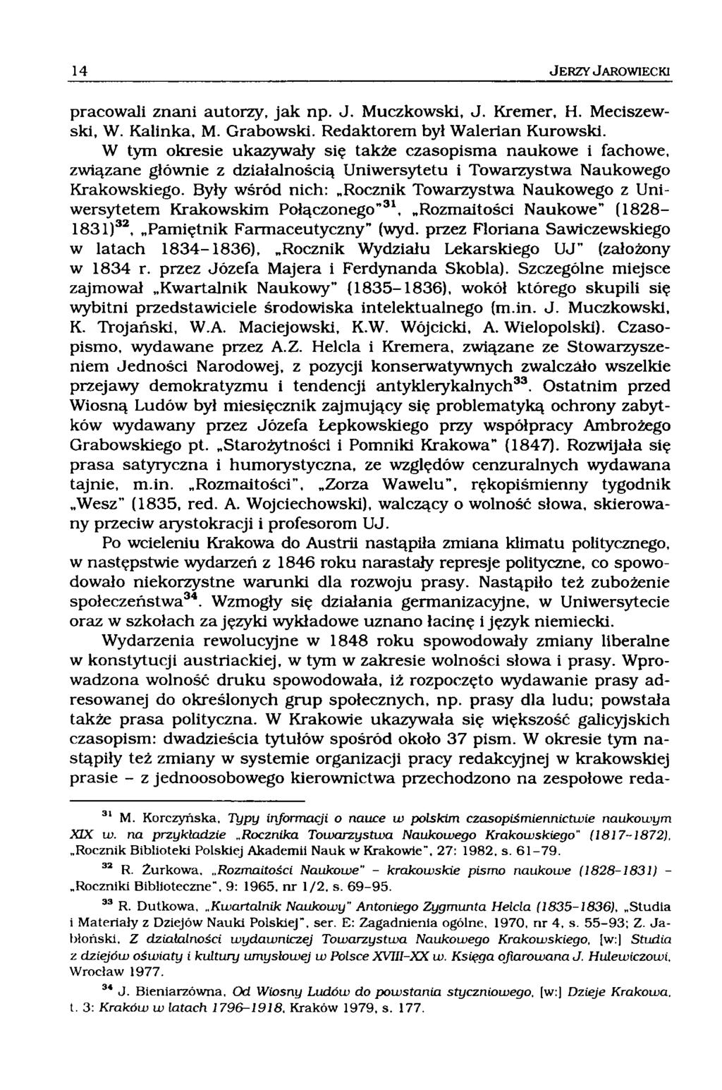 pracowali znani autorzy, jak np. J. Muczkowski, J. Kremer, H. Meciszewski, W. Kalinka, M. Grabowski. Redaktorem był Walerian Kurowski.
