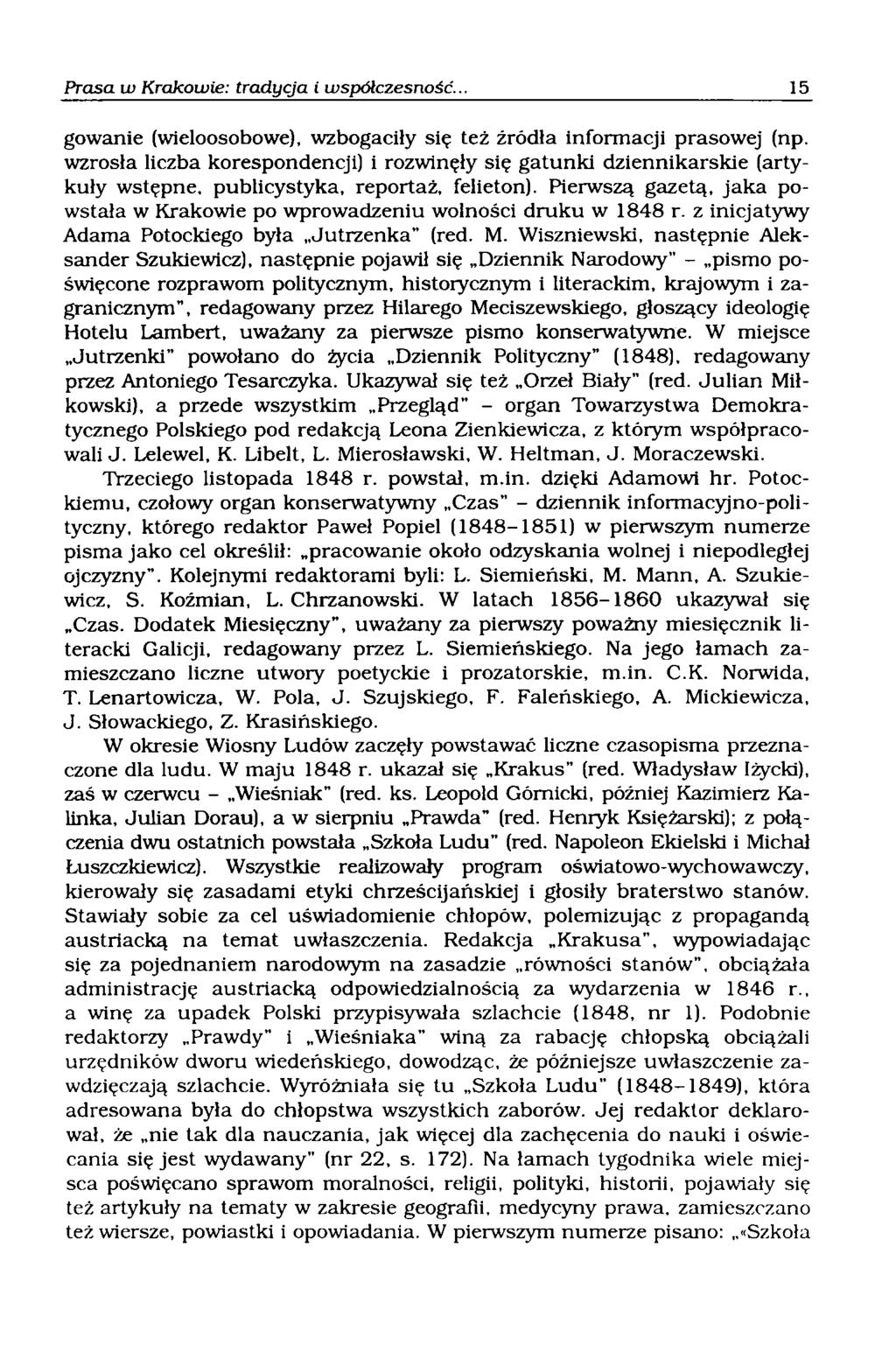 gowanie (wieloosobowe), wzbogaciły się też źródła informacji prasowej (np. wzrosła liczba korespondencji) i rozwinęły się gatunki dziennikarskie (artykuły wstępne, publicystyka, reportaż, felieton).