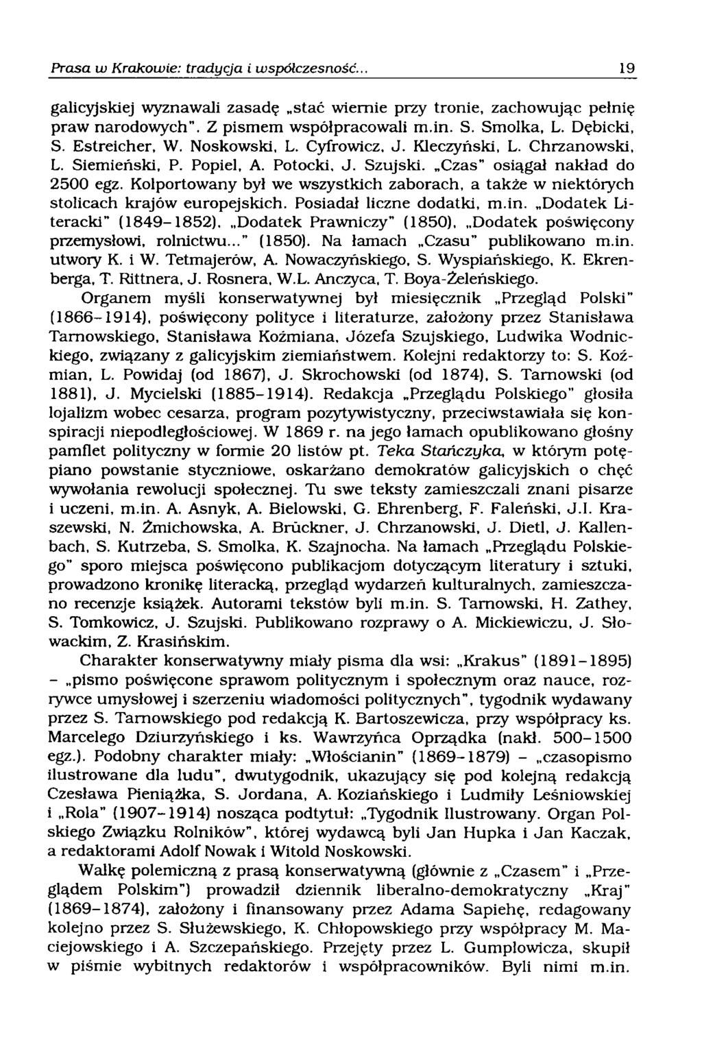 galicyjskiej wyznawali zasadę stać wiernie przy tronie, zachowując pełnię praw narodowych. Z pismem współpracowali m.in. S. Smolka, L. Dębicki, S. Estreicher, W. Noskowski, L. Cyfrowicz, J.