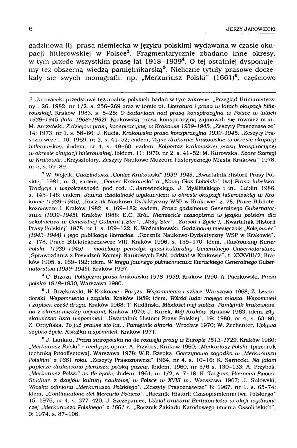 gadzinowa (Ij. prasa niemiecka w języku polskim) wydawana w czasie okupacji hitlerowskiej w Polsce3. Fragmentarycznie zbadano inne okresy, w tym przede wszystkim prasę lat 1 9 1 8-19394.