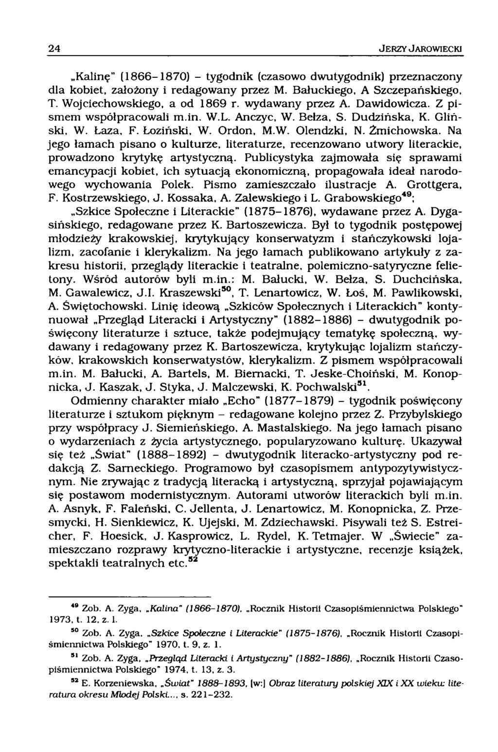 Kalinę" (1866-1870) - tygodnik (czasowo dwutygodnik) przeznaczony dla kobiet, założony i redagowany przez M. Bałuckiego, A Szczepańskiego, T. Wojciechowskiego, a od 1869 r. wydawany przez A.