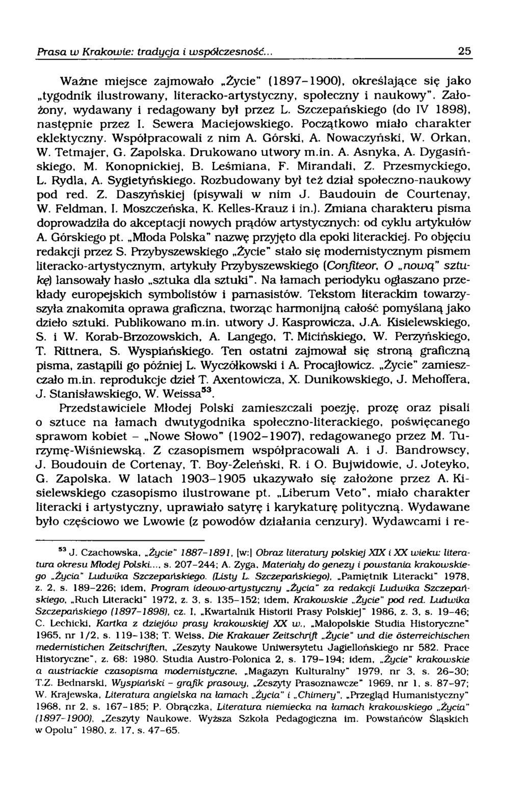 Ważne miejsce zajmowało Życie (1897-1900), określające się jako tygodnik ilustrowany, literacko-artystyczny, społeczny i naukowy. Założony, wydawany i redagowany był przez L.