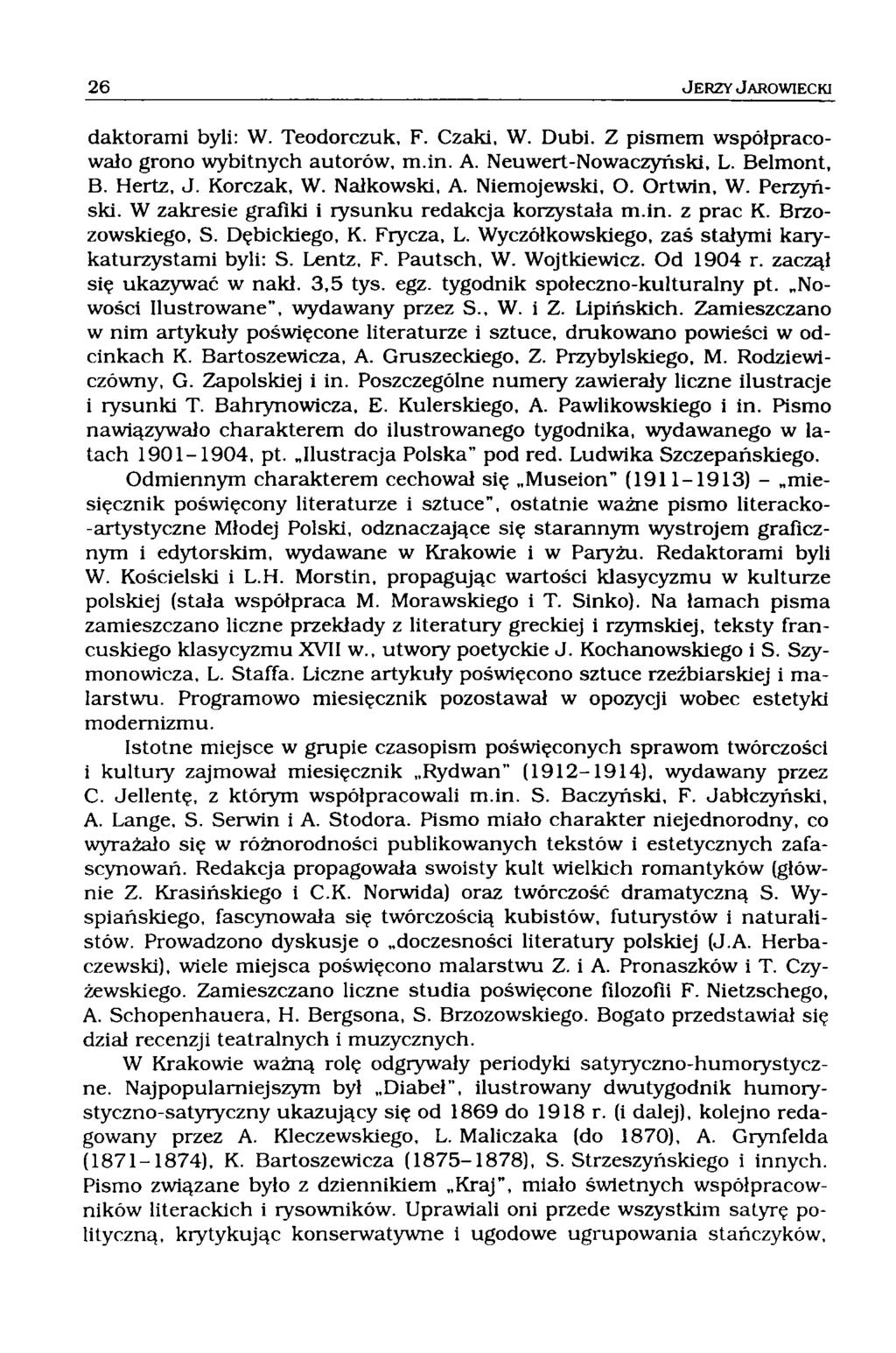 daktorami byli: W. Teodorczuk, F. Czaki, W. Dubi. Z pismem współpracowało grono wybitnych autorów, m.in. A. Neuwert-Nowaczyński, L. Belmont, B. Hertz, J. Korczak, W. Nałkowski, A. Niemojewski, O.