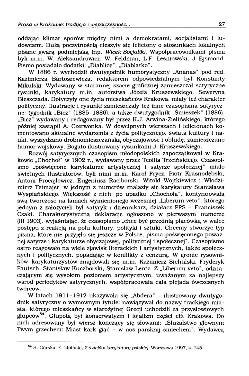 oddając klimat sporów między nimi a demokratami, socjalistami i ludowcami. Dużą poczytnością cieszyły się felietony o stosunkach lokalnych pisane gwarą podmiejską (np. Wicek-Socjalik).