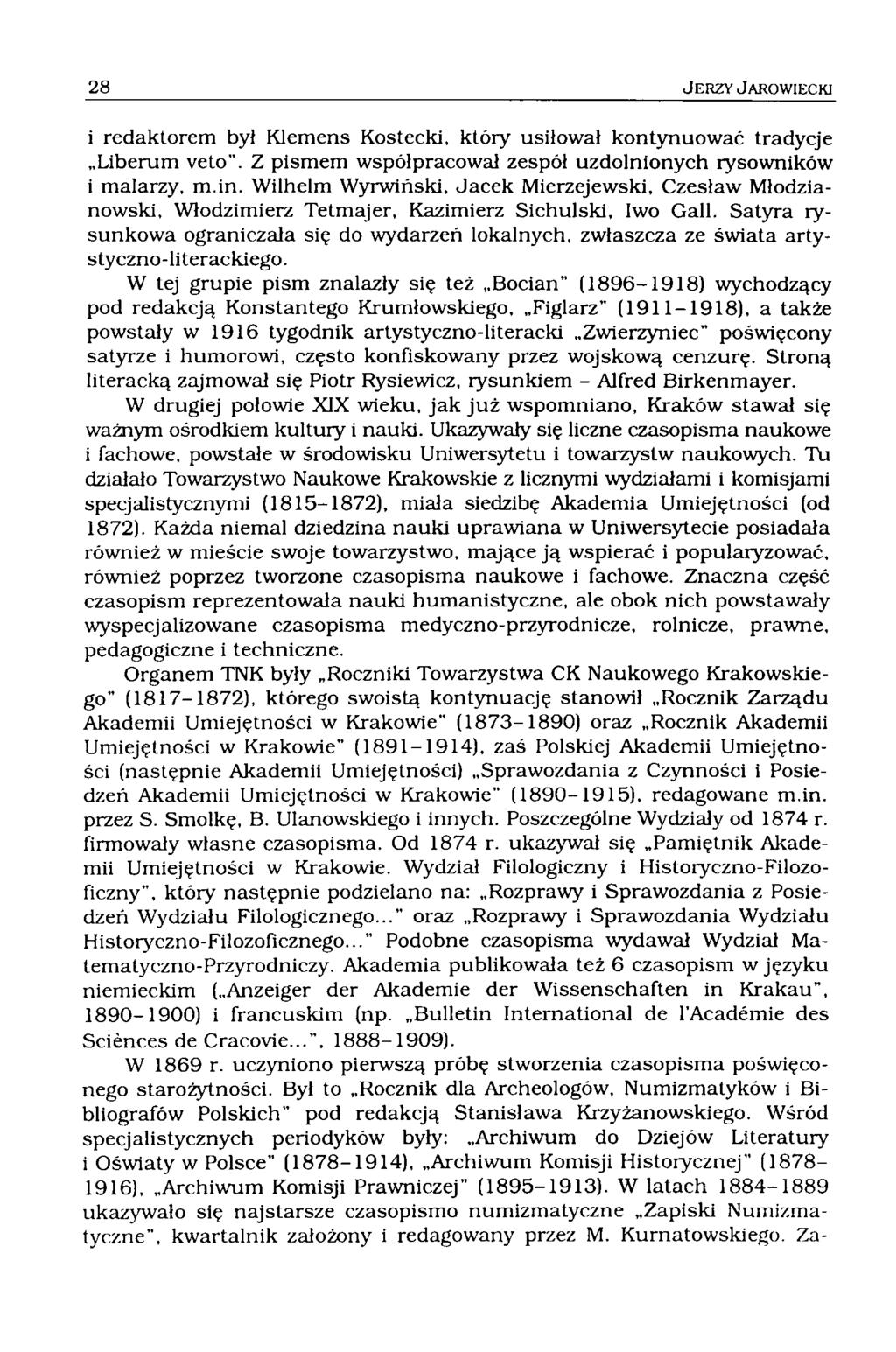 i redaktorem był Klemens Kostecki, który usiłował kontynuować tradycje Liberum veto". Z pismem współpracował zespół uzdolnionych rysowników i malarzy, m.in.