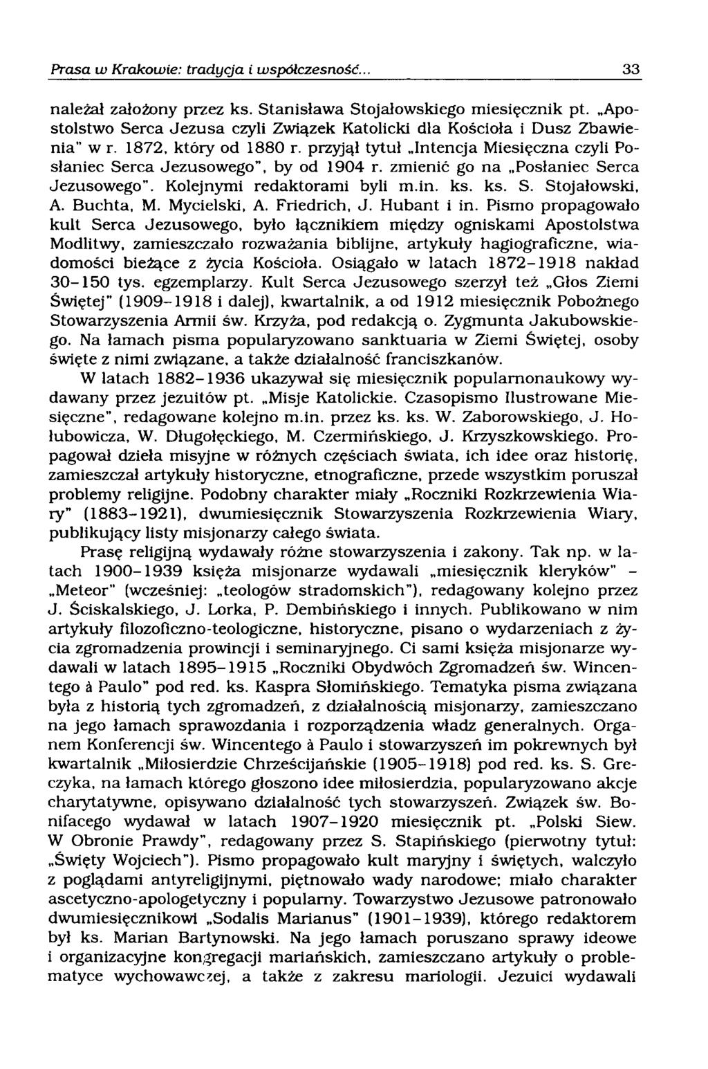 należał założony przez ks. Stanisława Stojałowskiego miesięcznik pt. Apostolstwo Serca Jezusa czyli Związek Katolicki dla Kościoła i Dusz Zbawienia" w r. 1872, który od 1880 r.
