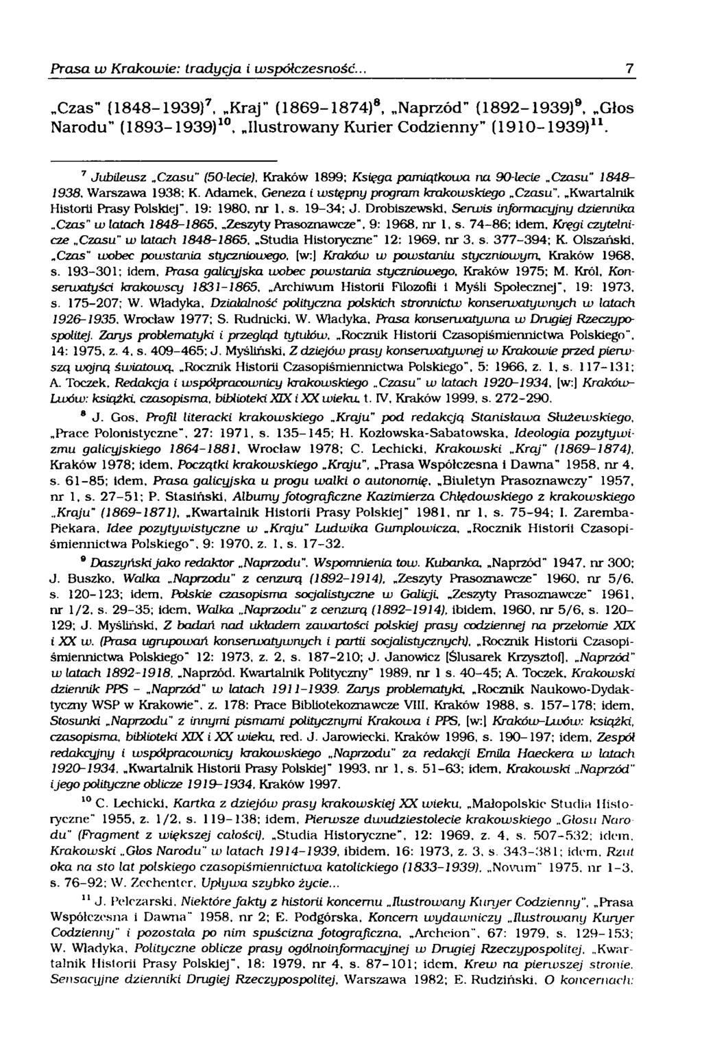 Czas" (1848-1939)7, Kraj" (1869-1874)8, Naprzód" (1892-1939)9, Glos Narodu (1893-1939)10, Ilustrowany Kurier Codzienny" (1910-1939)11.