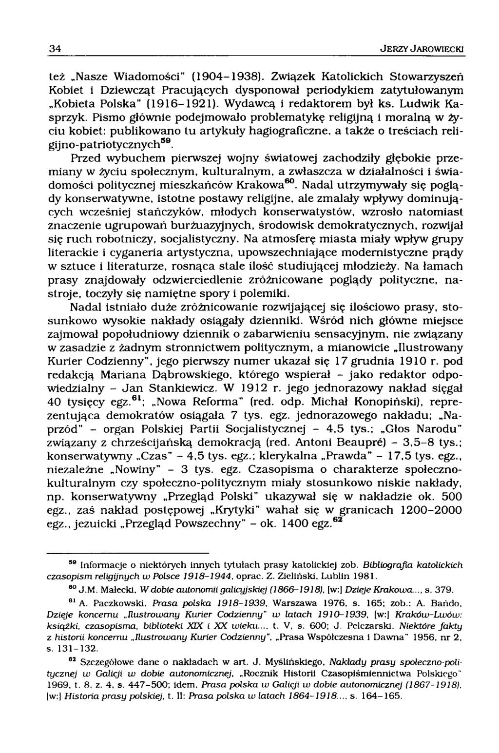 też Nasze Wiadomości (1904-1938). Związek Katolickich Stowarzyszeń Kobiet i Dziewcząt Pracujących dysponował periodykiem zatytułowanym Kobieta Polska" (1916-1921). Wydawcą i redaktorem był ks.