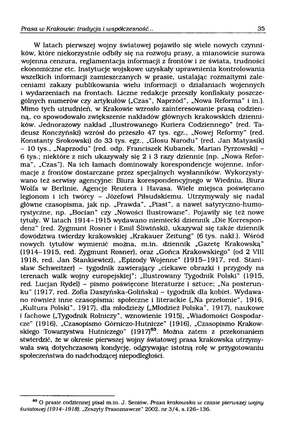 W latach pierwszej wojny światowej pojawiło się wiele nowych czynników, które niekorzystnie odbiły się na rozwoju prasy, a mianowicie surowa wojenna cenzura, reglamentacja informacji z frontów i ze