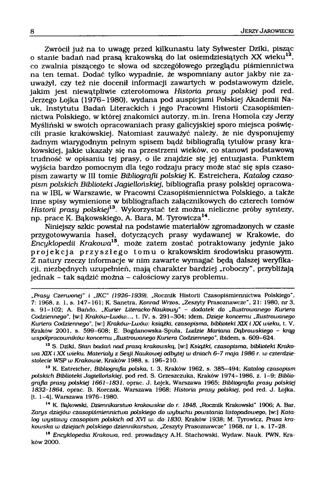 Zwrócił już na to uwagę przed kilkunastu laty Sylwester Dziki, pisząc o stanie badań nad prasą krakowską do lat osiemdziesiątych XX wieku12, co zwalnia piszącego te słowa od szczegółowego przeglądu
