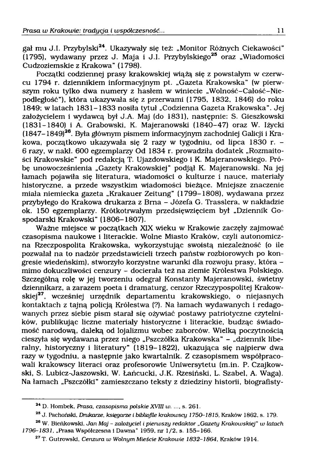 gał mu J.I. Przybylski24. Ukazywały się też: Monitor Różnych Ciekawości (1795), wydawany przez J. Maja i J.I. Przybylskiego25 oraz Wiadomości Cudzoziemskie z Krakowa" (1798).