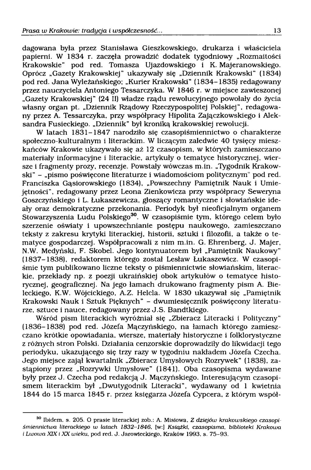 dagowana była przez Stanisława Gieszkowskiego, drukarza i właściciela papierni. W 1834 r. zaczęła prowadzić dodatek tygodniowy Rozmaitości Krakowskie" pod red. Tomasza Ujazdowskiego i K.
