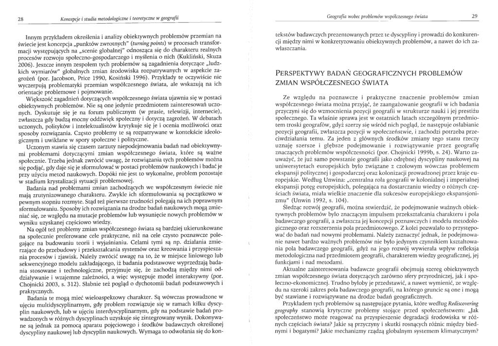 28 Koncepcje i studia metodologiczne i teoretyczne w geografii Innym przykładem określenia i analizy obiektywnych problemów przemian na świecie jest koncepcja "punktów zwrotnych" (turning points) w