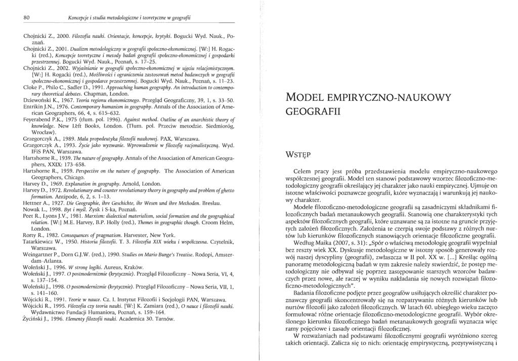 80 Koncepcje i studia metodologiczne i teoretyczne w geografii Chojnicki Z., 2000. Filozofia nauki. Orientacje, koncepcje, krytyki. Bogucki Wyd. Nauk., Poznań. Chojnicki Z., 2001.