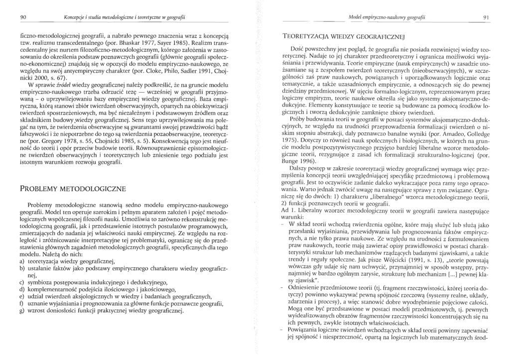 90 Koncepcje i studia metodologiczne i teoretyczne w geografii Model empiryczno-naukowy geografii 91 ficzno-metodologicznej geografii, a nabrało pewnego znaczenia wraz z koncepcją tzw.