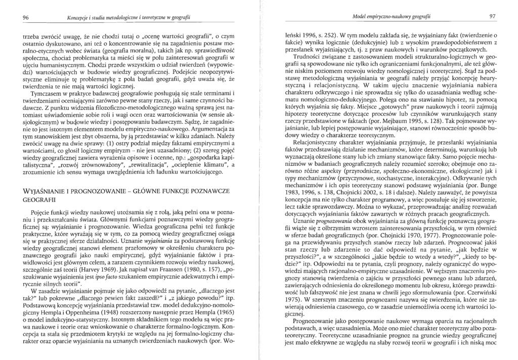 96 Koncepcje i studia metodologiczne i teoretyczne w geografii Model empiryczno-naukowy geografii 97 trzeba zwrócić uwagę, że nie chodzi tutaj o "ocenę wartości geografii", o czym ostatnio