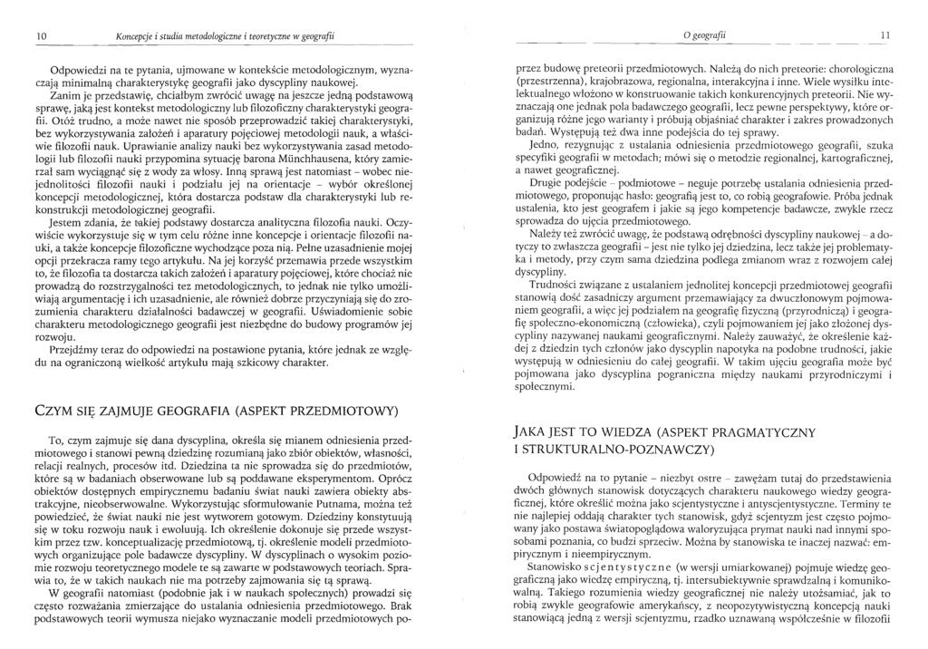 10 Koncepcje i studia metodologiczne i teoretyczne w geografii O geografii 11 Odpowiedzi na te pytania, ujmowane w kontekście metodologicznym, wyznaczają minimalną charakterystykę geografii jako