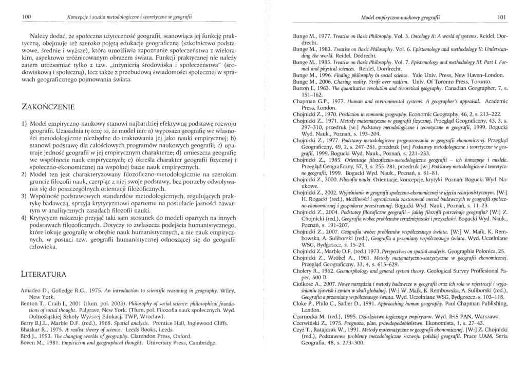 100 Koncepcje i studia metodologiczne i teoretyczne w geografii Model empiryczno-naukowy geografii 101 Należy dodać, że społeczna użyteczność geografii, stanowiąca jej funkcję praktyczną, obejmuje