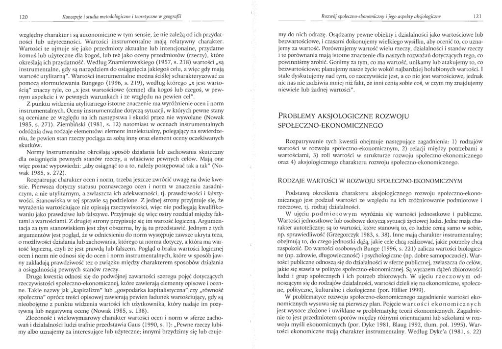 120 Koncepcje i studia metodologiczne i teoretyczne w geografii Rozwój społeczno-ekonomiczny i jego aspekty aksjologiczne 121 względny charakter i są autonomiczne w tym sensie, że nie zależą od ich