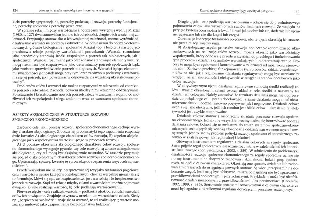124 Koncepcje i studia metodologiczne i teoretyczne w geografii Rozwój społeczno-ekonomiczny i jego aspekty aksjologiczne 125 kich: potrzeby egzystencjalne, potrzeby prokreacji i rozwoju, potrzeby