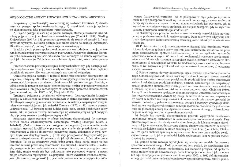 126 Koncepcje i studia metodologiczne i teoretyczne w geografii Rozwój społeczno-ekonomiczny i jego aspekty aksjologiczne 127 AKSJOLOGICZNE ASPEKTY ROZWOJU SPOŁECZNO-EKONOMICZNEGO Rozpatrując tę