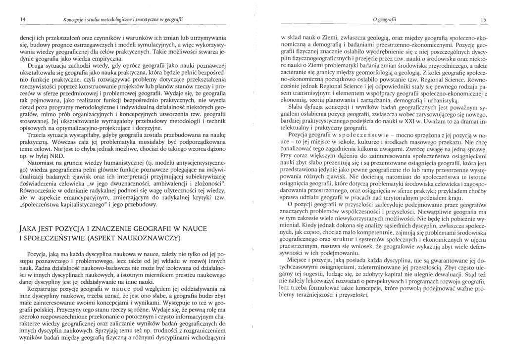 14 Koncepcje i studia metodologiczne i teoretyczne w geografii O geografii 15 dencji ich przekształceń oraz czynników i warunków ich zmian lub utrzymywania się, budowy prognoz ostrzegawczych i modeli